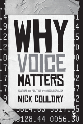 Why Voice Matters: Culture and Politics After Neoliberalism - Couldry, Nick