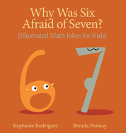 Why was Six Afraid of Seven?: Illustrated Math Jokes for Kids