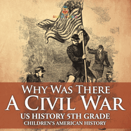 Why Was There A Civil War? US History 5th Grade Children's American History