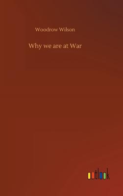 Why we are at War - Wilson, Woodrow