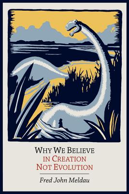 Why We Believe in Creation Not Evolution - Meldau, Fred John