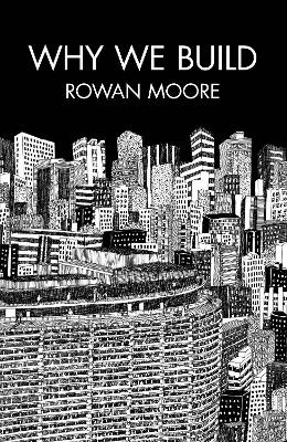 Why We Build - Moore, Rowan