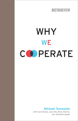 Why We Cooperate - Tomasello, Michael, and Dweck, Carol (Contributions by), and Silk, Joan (Contributions by)