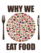 Why We Eat Food - Preliminary Edition