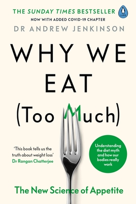 Why We Eat (Too Much): The New Science of Appetite - Jenkinson, Andrew, Dr.