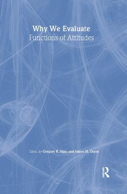 Why We Evaluate: Functions of Attitudes - Maio, Gregory R, Professor (Editor), and Olson, James M (Editor)