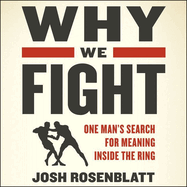 Why We Fight Lib/E: One Man's Search for Meaning Inside the Ring