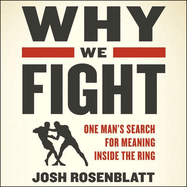 Why We Fight: One Man's Search for Meaning Inside the Ring