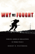 Why We Fought: Forging American Obligations in World War II
