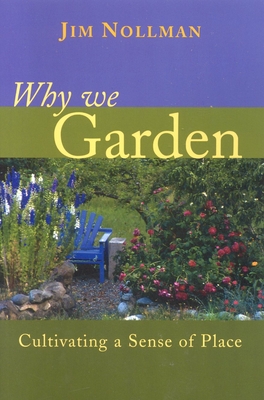 Why We Garden: Cultivating a Sense of Place - Nollman, Jim