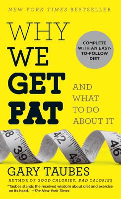 Why We Get Fat: And What to Do about It - Taubes, Gary