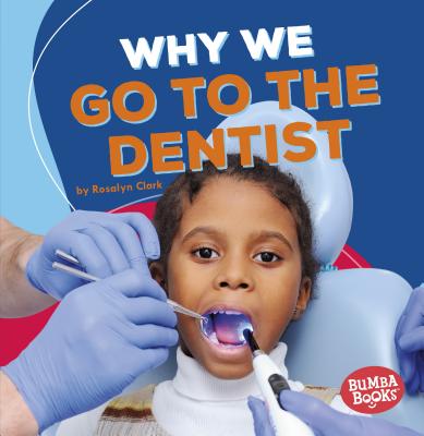 Why We Go to the Dentist - Clark, Rosalyn