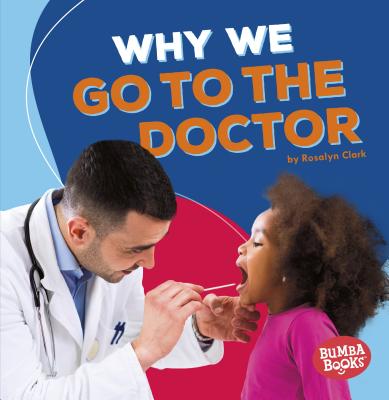 Why We Go To The Doctor - Clark, Rosalyn