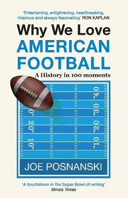 Why We Love American Football: A History in 100 Moments - Posnanski, Joe