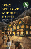 Why We Love Middle-Earth: An Enthusiast's Book about Tolkien, Middle-Earth, and the Lotr Fandom