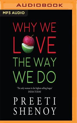 Why We Love the Way We Do - Shenoy, Preeti, and Parmar, Bhavnisha (Read by)