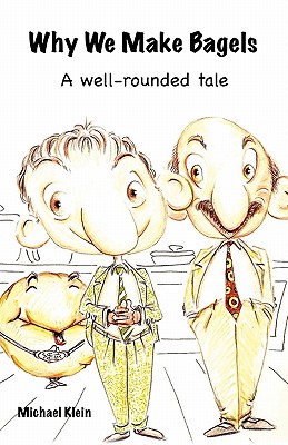 Why We Make Bagels: A Well-Rounded Tale - Klein, Michael