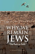 Why We Remain Jews: The Path to Faith