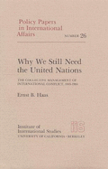 Why We Still Need the United Nations: The Collective Management of International Conflict, 1945-1984 - Haas, Ernst B, Professor