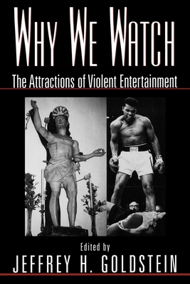 Why We Watch: The Attractions of Violent Entertainment - Goldstein, Jeffrey (Editor)