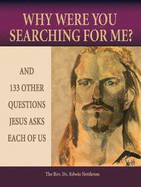 Why Were You Searching for Me?: And 133 Other Questions Jesus Asks Each of Us