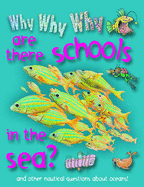 Why Why Why are There Schools in the Sea?: And Other Nautical Questions About Oceans