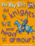 Why Why Why Did Knights Wear Heavy Armour? - De la Bedoyere, Camilla, and Chambers, Catherine, and Oxlade, Chris