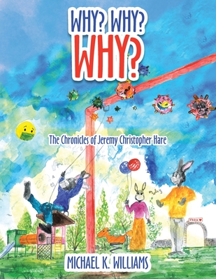 Why? Why? Why?: The Chronicles of Jeremy Christopher Hare - Williams, Michael K