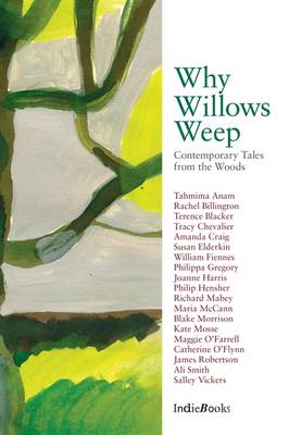 Why Willows Weep: Contemporary Tales from the Woods - Chevalier, Tracy (Editor)