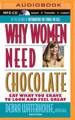 Why Women Need Chocolate - Waterhouse, Debra, M.P.H, R.D. (Read by)