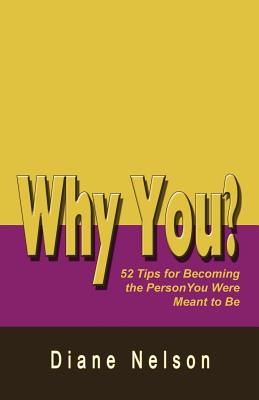 Why You?: 52 Tips for Becoming the Person You Were Meant to Be - Nelson, Diane, Dr.