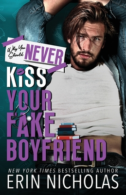 Why You Should Never Kiss Your Fake Boyfriend - Nicholas, Erin