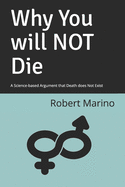 Why You will NOT Die: A Science-based Argument that Death does Not Exist