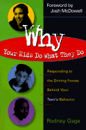 Why Your Kids Do What They Do: Responding to the Driving Forces Behind Your Teen's Behavior