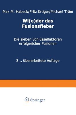 Wi(e)Der Das Fusionsfieber: Die Sieben Schlusselfaktoren Erfolgreicher Fusionen - Habeck, Max M, and Krger, Fritz, and Tr?m, Michael