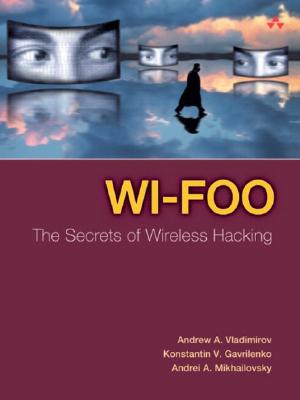 Wi-Foo: The Secrets of Wireless Hacking - Vladimirov, Andrew, and Gavrilenko, Konstantin V, and Mikhailovsky, Andrei A