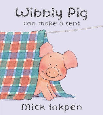 Wibbly Pig Can Make  A Tent - Inkpen, Mick