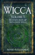 Wicca: Beginners Book of Simple Magic Spells and Rituals