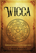 Wicca: Guida per principianti alla magia wicca