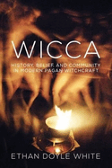 Wicca: History, Belief & Community in Modern Pagan Witchcraft