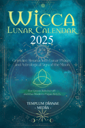 Wicca Lunar Calendar - 2025: Grimoire Almanac with Lunar Phases and Astrological Sign of the Moon, For Green Witchcraft and the Modern Pagan Witch