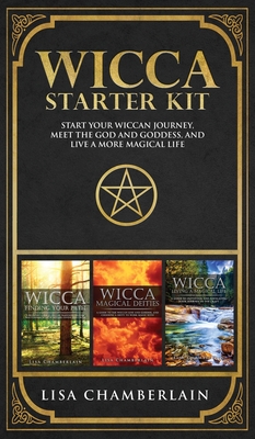 Wicca Starter Kit: Wicca for Beginners, Finding Your Path, and Living a Magical Life - Chamberlain, Lisa