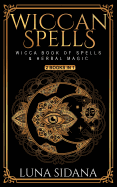 Wiccan Spells: 2 Books in 1 - Wicca Book of Spells & Herbal Magic