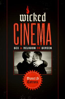 Wicked Cinema: Sex and Religion on Screen - Cutrara, Daniel S