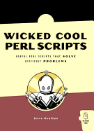 Wicked Cool Perl Scripts: Useful Perl Scripts That Solve Difficult Problems