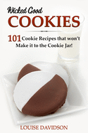 Wicked Good Cookies - 101 Cookie Recipes that Won't Make it to the Cookie Jar!: ***Black and White Edition***