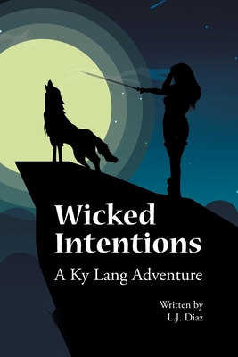 Wicked Intentions: A Ky Lang Adventure - Diaz, L J