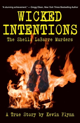 Wicked Intentions: The Sheila Labarre Murders A A True Story - Flynn, Kevin