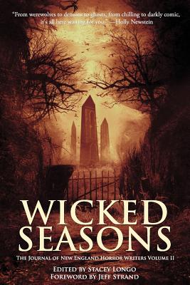 Wicked Seasons: The Journal of the New England Horror Writers, Volume II - Strand, Jeff (Introduction by), and Longo, Stacey