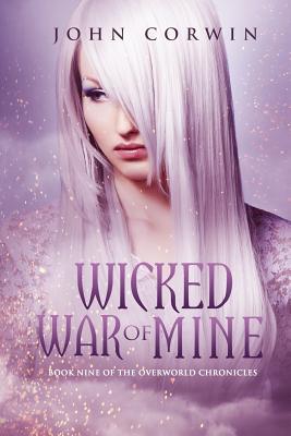 Wicked War of Mine: Book Nine of the Overworld Chronicles - Corwin, John
